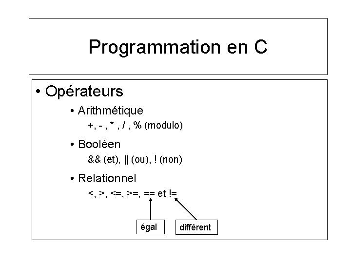 Programmation en C • Opérateurs • Arithmétique +, - , * , / ,