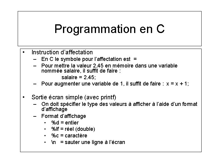 Programmation en C • Instruction d’affectation – En C le symbole pour l’affectation est