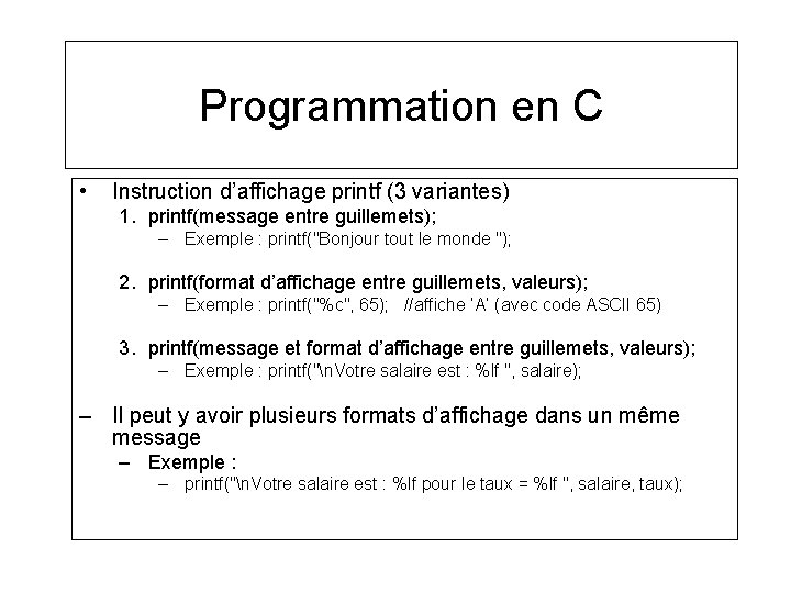 Programmation en C • Instruction d’affichage printf (3 variantes) 1. printf(message entre guillemets); –