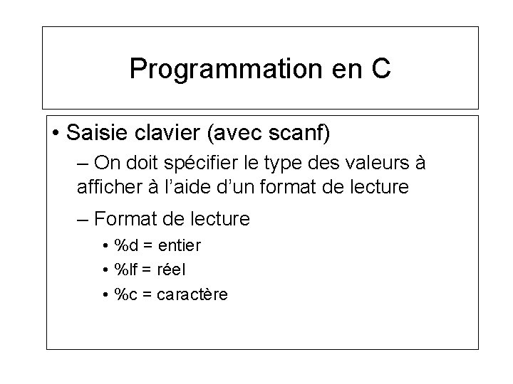 Programmation en C • Saisie clavier (avec scanf) – On doit spécifier le type