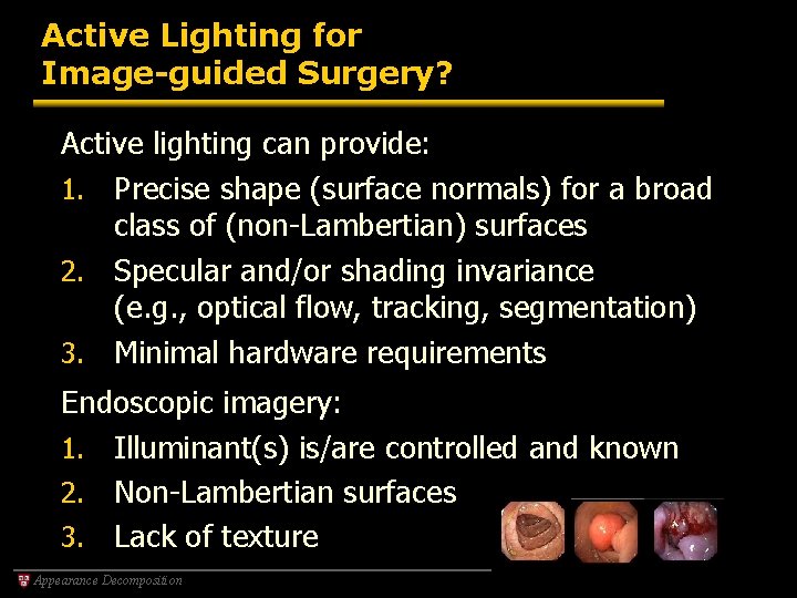 Active Lighting for Image-guided Surgery? Active lighting can provide: 1. Precise shape (surface normals)