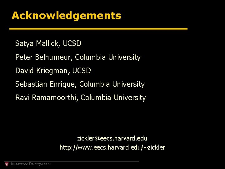Acknowledgements Satya Mallick, UCSD Peter Belhumeur, Columbia University David Kriegman, UCSD Sebastian Enrique, Columbia