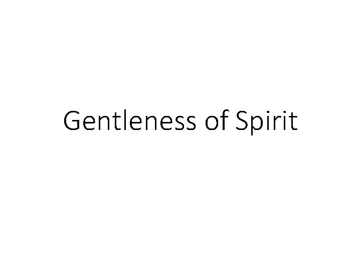 Gentleness of Spirit 