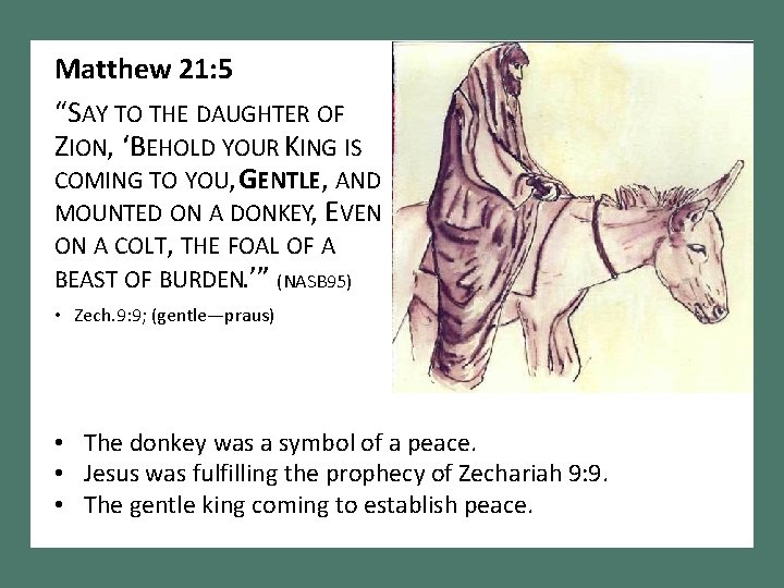 Matthew 21: 5 “SAY TO THE DAUGHTER OF ZION, ‘BEHOLD YOUR KING IS COMING
