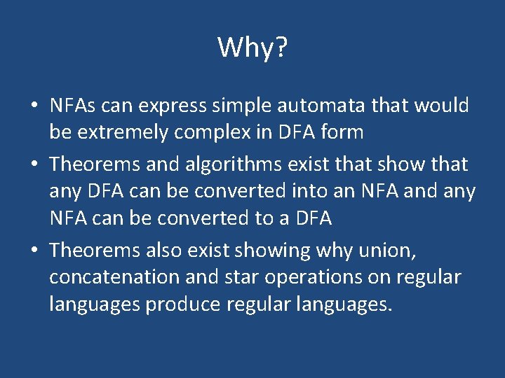 Why? • NFAs can express simple automata that would be extremely complex in DFA Why? • NFAs can express simple automata that would be extremely complex in DFA