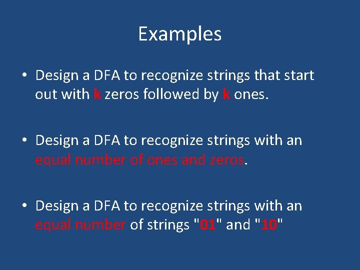 Examples • Design a DFA to recognize strings that start out with k zeros Examples • Design a DFA to recognize strings that start out with k zeros