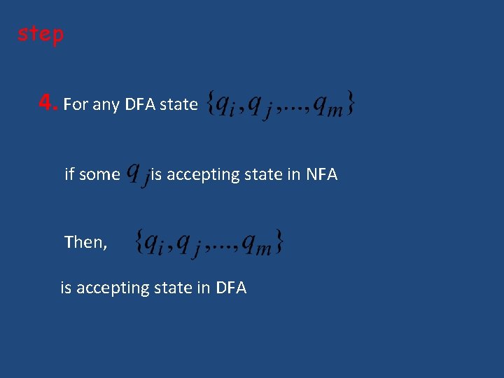 step 4. For any DFA state if some is accepting state in NFA Then, step 4. For any DFA state if some is accepting state in NFA Then,