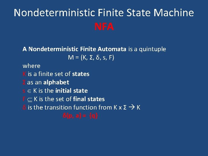 Nondeterministic Finite State Machine NFA A Nondeterministic Finite Automata is a quintuple M = Nondeterministic Finite State Machine NFA A Nondeterministic Finite Automata is a quintuple M =