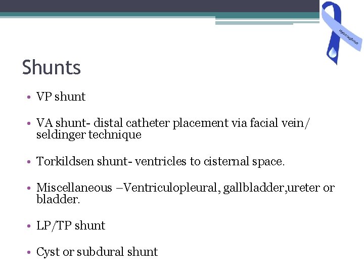 Shunts • VP shunt • VA shunt- distal catheter placement via facial vein/ seldinger
