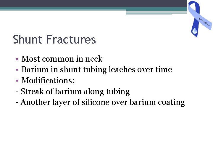 Shunt Fractures • Most common in neck • Barium in shunt tubing leaches over