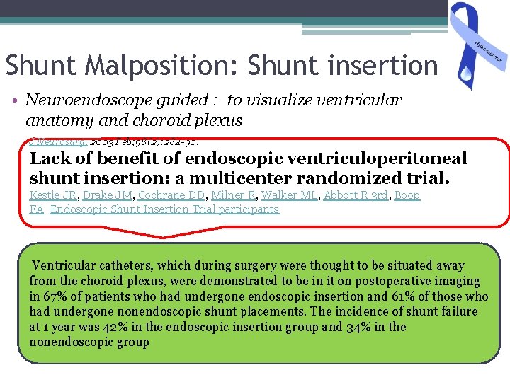 Shunt Malposition: Shunt insertion • Neuroendoscope guided : to visualize ventricular anatomy and choroid