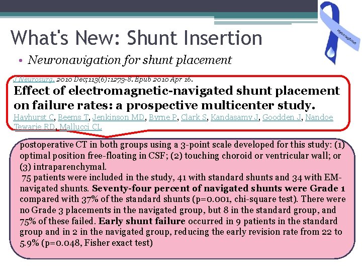 What's New: Shunt Insertion • Neuronavigation for shunt placement J Neurosurg. 2010 Dec; 113(6):