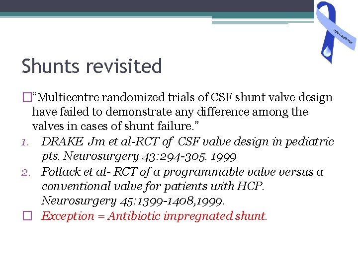 Shunts revisited �“Multicentre randomized trials of CSF shunt valve design have failed to demonstrate