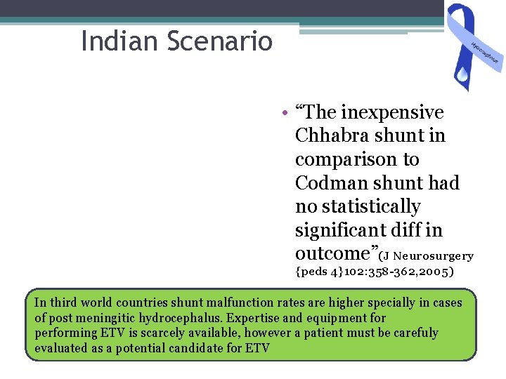 Indian Scenario • “The inexpensive Chhabra shunt in comparison to Codman shunt had no