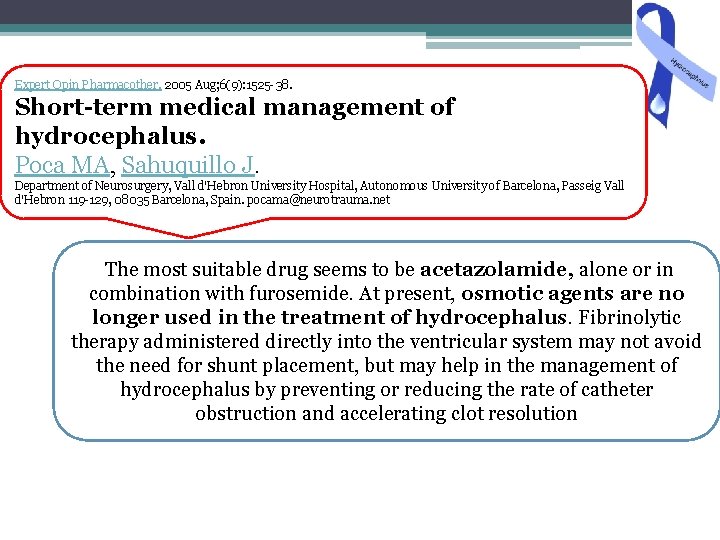 Expert Opin Pharmacother. 2005 Aug; 6(9): 1525 -38. Short-term medical management of hydrocephalus. Poca