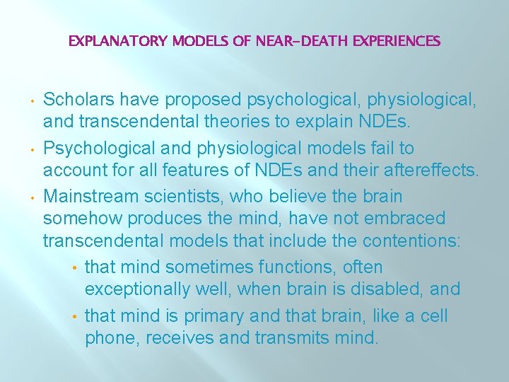EXPLANATORY MODELS OF NEAR-DEATH EXPERIENCES • • • Scholars have proposed psychological, physiological, and
