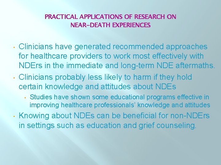 PRACTICAL APPLICATIONS OF RESEARCH ON NEAR-DEATH EXPERIENCES • • Clinicians have generated recommended approaches