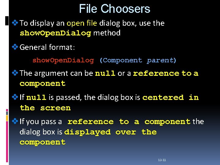 File Choosers v To display an open file dialog box, use the show. Open.