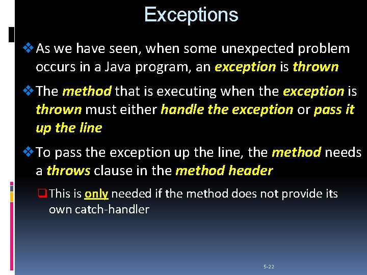 Exceptions v As we have seen, when some unexpected problem occurs in a Java