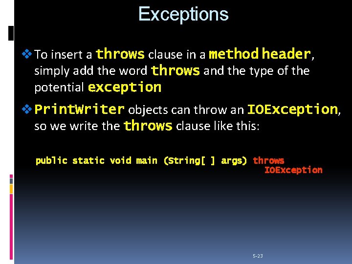 Exceptions v To insert a throws clause in a method header, header simply add