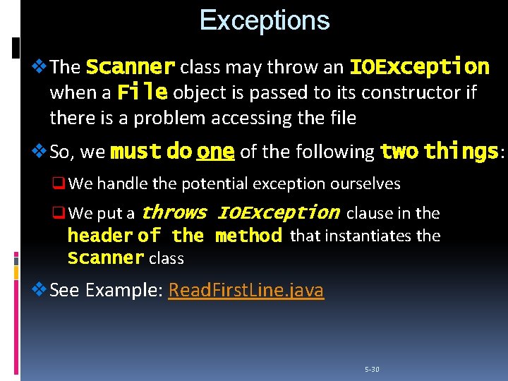 Exceptions v The Scanner class may throw an IOException when a File object is