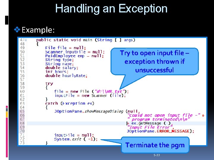 Handling an Exception v Example: Try to open input file – exception thrown if