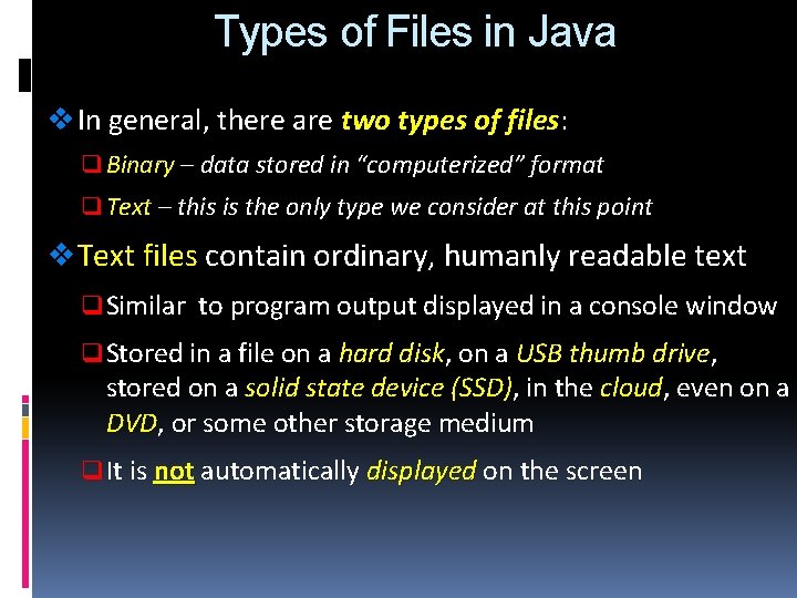 Types of Files in Java v In general, there are two types of files: