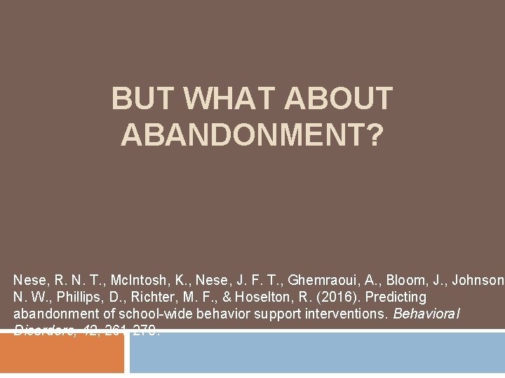 BUT WHAT ABOUT ABANDONMENT? Nese, R. N. T. , Mc. Intosh, K. , Nese,