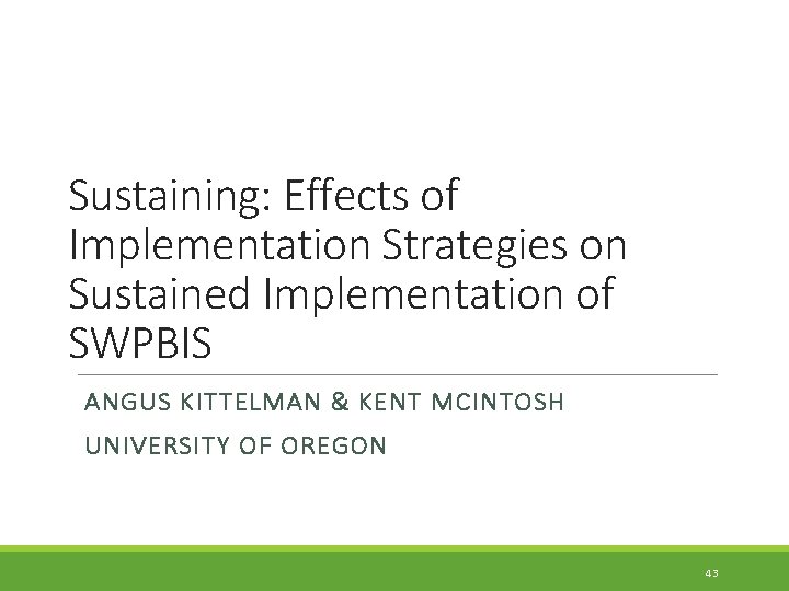 Sustaining: Effects of Implementation Strategies on Sustained Implementation of SWPBIS ANGUS KITTELMAN & KENT
