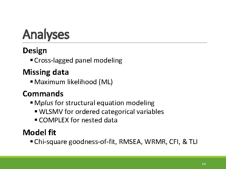 Analyses Design § Cross-lagged panel modeling Missing data § Maximum likelihood (ML) Commands §
