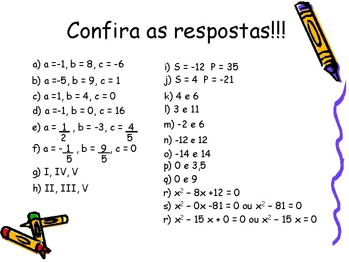 Confira as respostas!!! a) a =-1, b = 8, c = -6 b) a Confira as respostas!!! a) a =-1, b = 8, c = -6 b) a