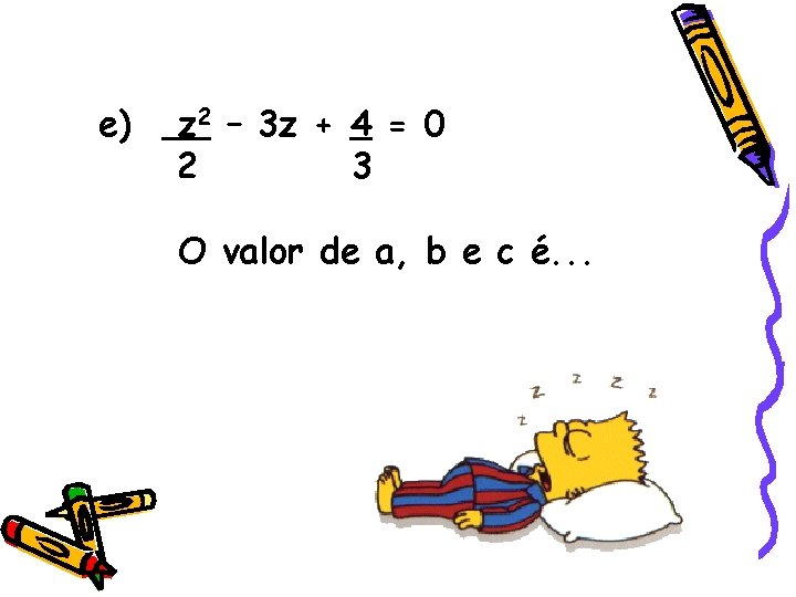 e) z 2 – 3 z + 4 = 0 2 3 O valor e) z 2 – 3 z + 4 = 0 2 3 O valor