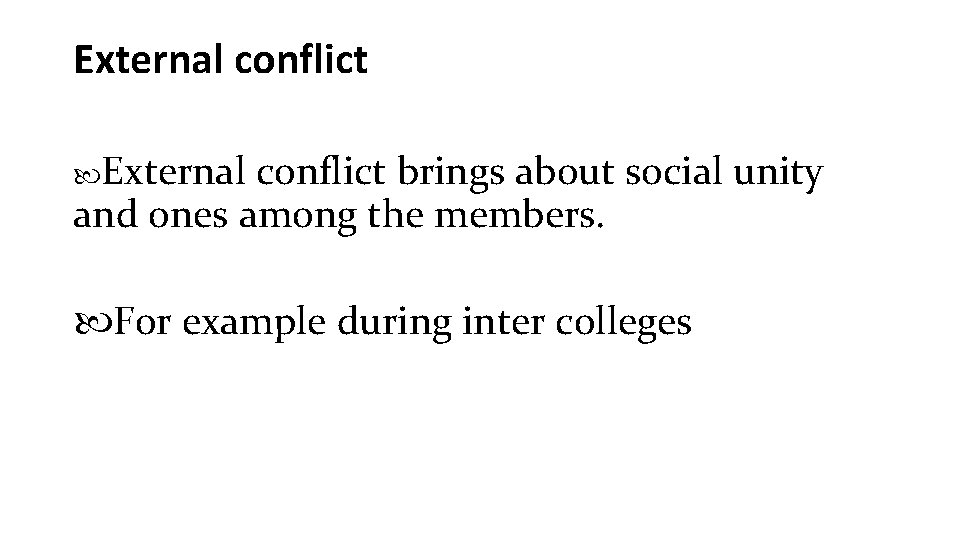 External conflict brings about social unity and ones among the members. For example during