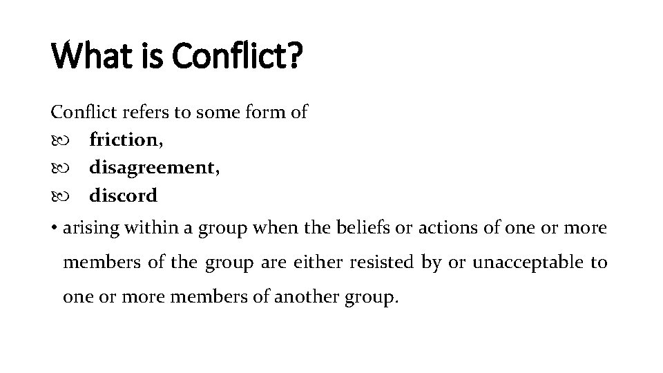 What is Conflict? Conflict refers to some form of friction, disagreement, discord • arising