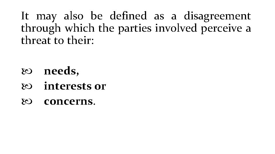 It may also be defined as a disagreement through which the parties involved perceive