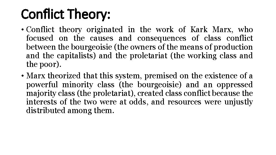 Conflict Theory: • Conflict theory originated in the work of Kark Marx, who focused