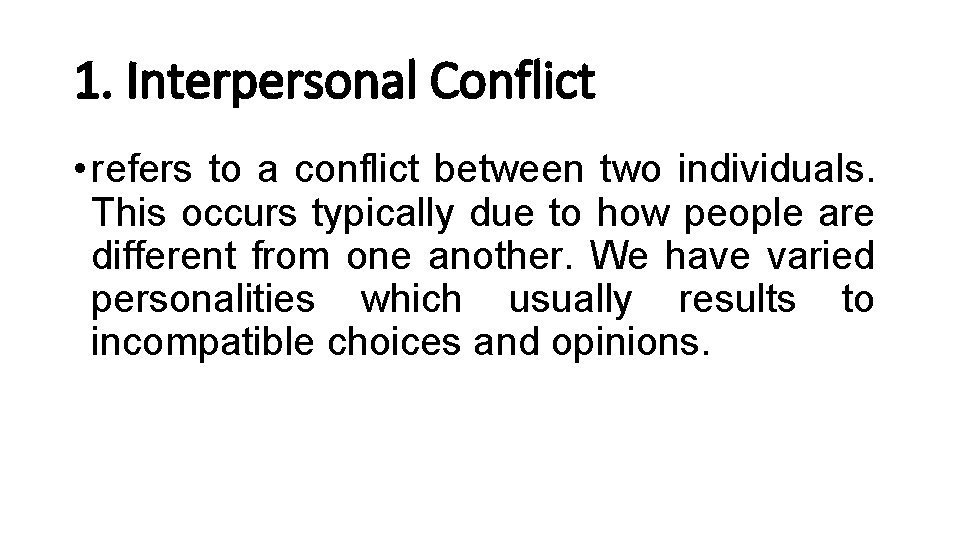 1. Interpersonal Conflict • refers to a conflict between two individuals. This occurs typically