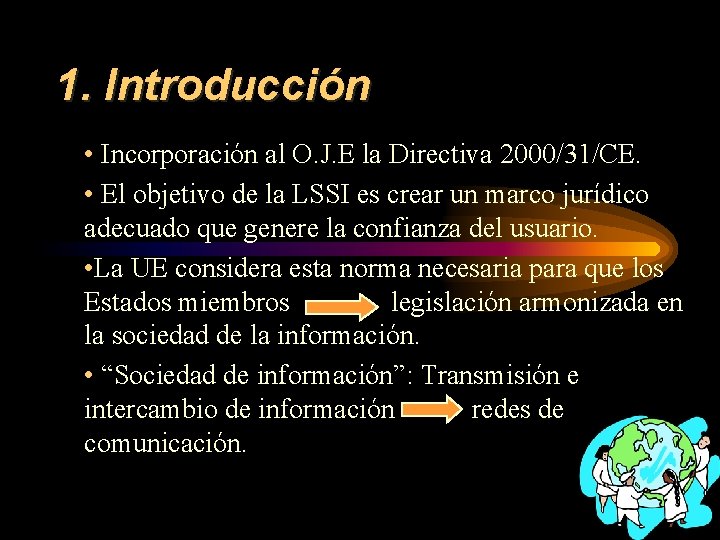 1. Introducción • Incorporación al O. J. E la Directiva 2000/31/CE. • El objetivo