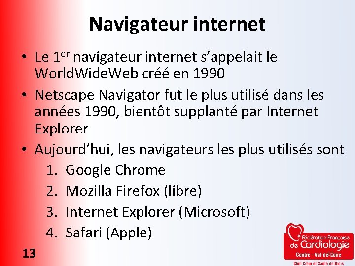 Navigateur internet • Le 1 er navigateur internet s’appelait le World. Wide. Web créé