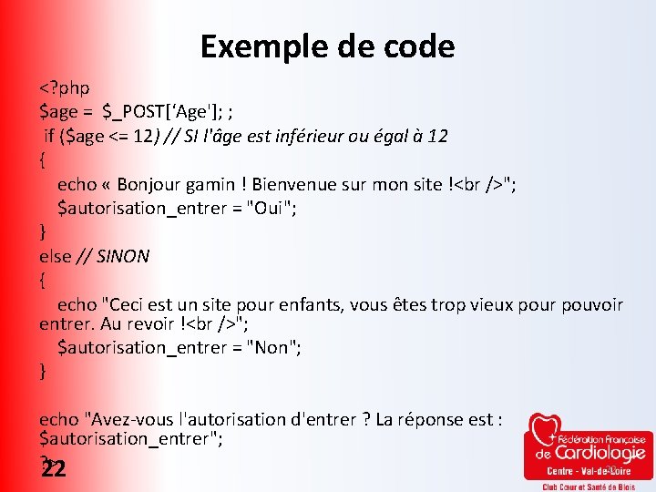 Exemple de code <? php $age = $_POST[‘Age']; ; if ($age <= 12) //