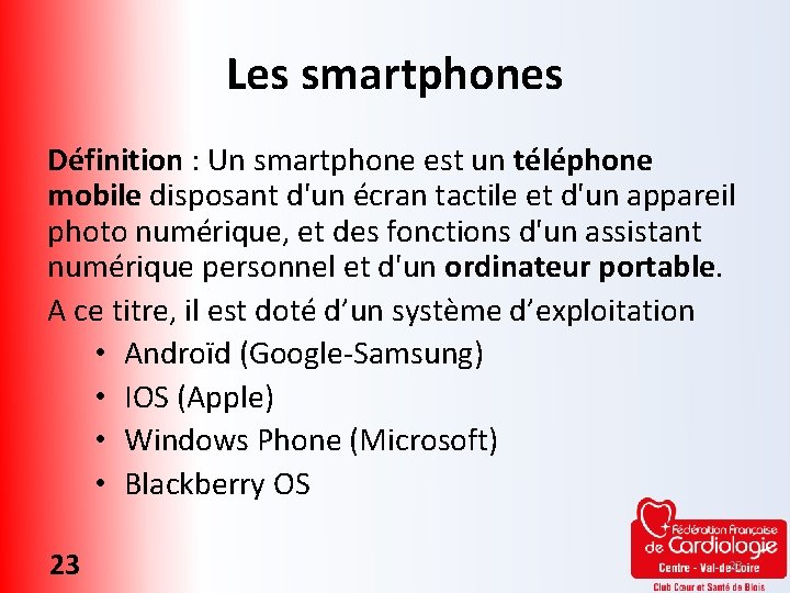 Les smartphones Définition : Un smartphone est un téléphone mobile disposant d'un écran tactile