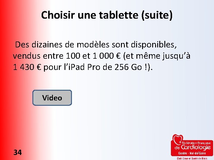 Choisir une tablette (suite) Des dizaines de modèles sont disponibles, vendus entre 100 et