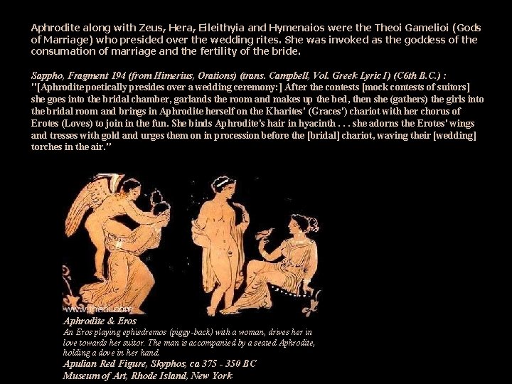 Aphrodite along with Zeus, Hera, Eileithyia and Hymenaios were the Theoi Gamelioi (Gods of