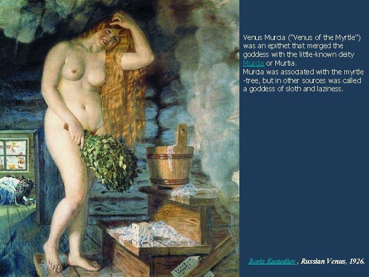 Venus Murcia ("Venus of the Myrtle") was an epithet that merged the goddess with