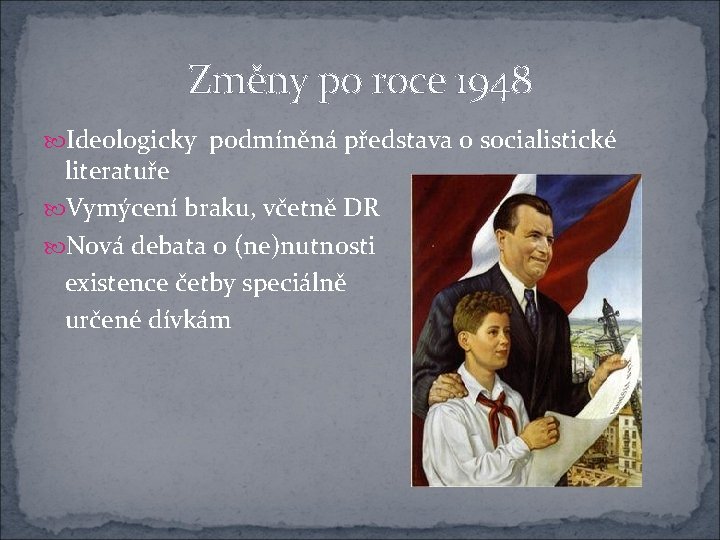 Změny po roce 1948 Ideologicky podmíněná představa o socialistické literatuře Vymýcení braku, včetně DR