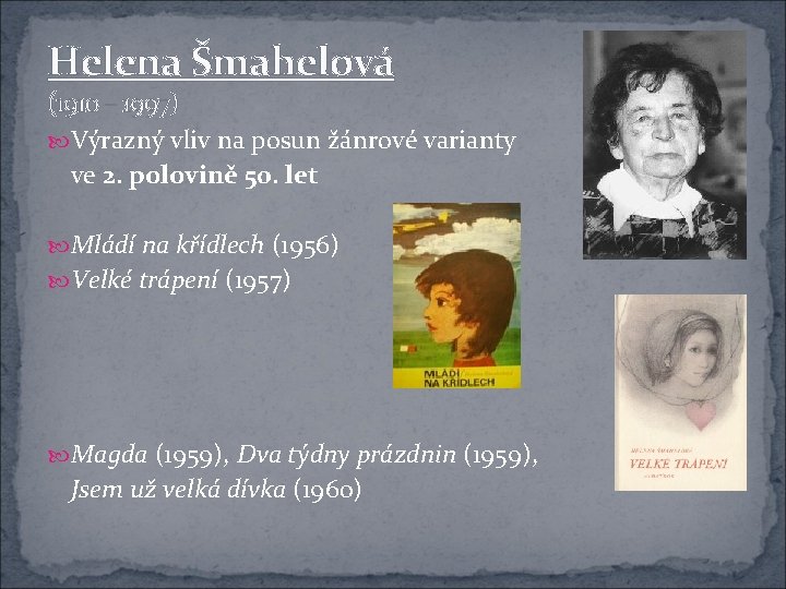 Helena Šmahelová (1910 – 1997) Výrazný vliv na posun žánrové varianty ve 2. polovině