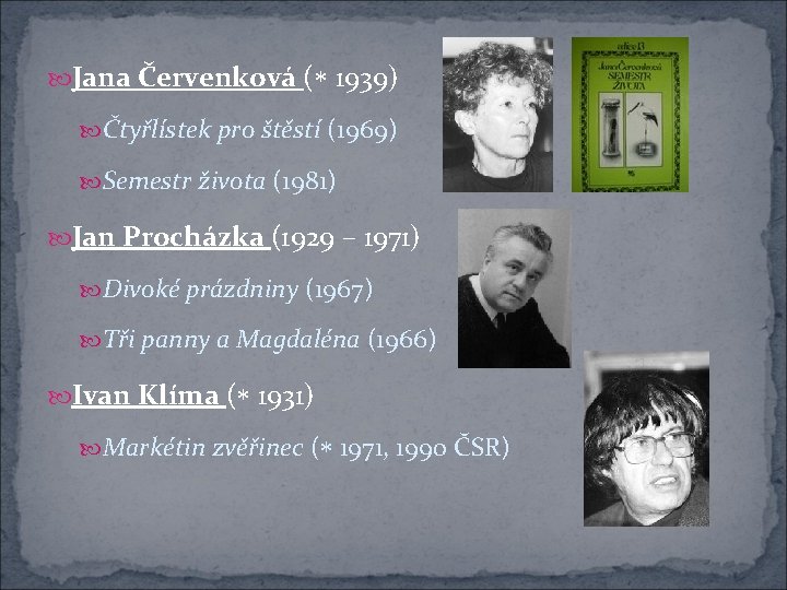  Jana Červenková ( 1939) Čtyřlístek pro štěstí (1969) Semestr života (1981) Jan Procházka