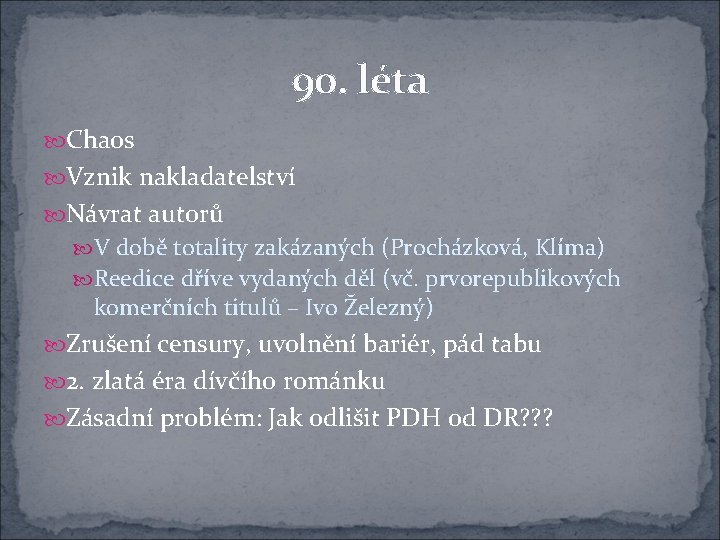 90. léta Chaos Vznik nakladatelství Návrat autorů V době totality zakázaných (Procházková, Klíma) Reedice