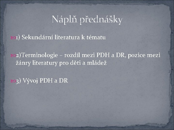 Náplň přednášky 1) Sekundární literatura k tématu 2)Terminologie – rozdíl mezi PDH a DR,