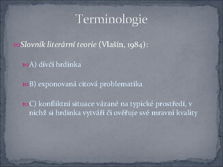 Terminologie Slovník literární teorie (Vlašín, 1984): A) dívčí hrdinka B) exponovaná citová problematika C)